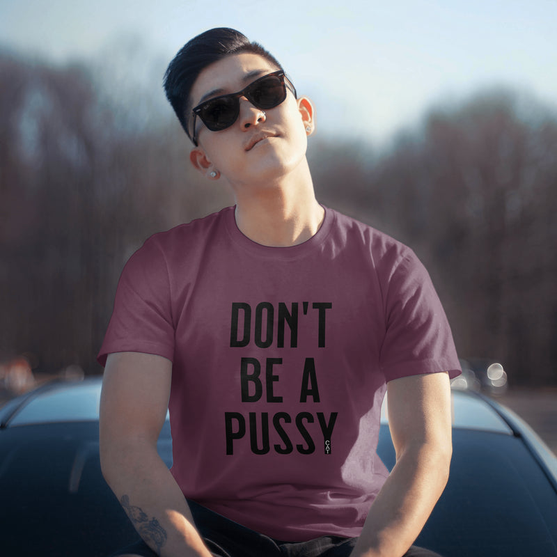 DON'T BE A PUSSY...CAT