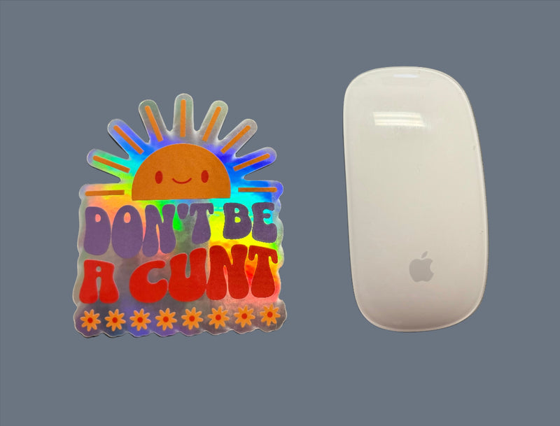 Don't Be a C*NT Holographic Sticker