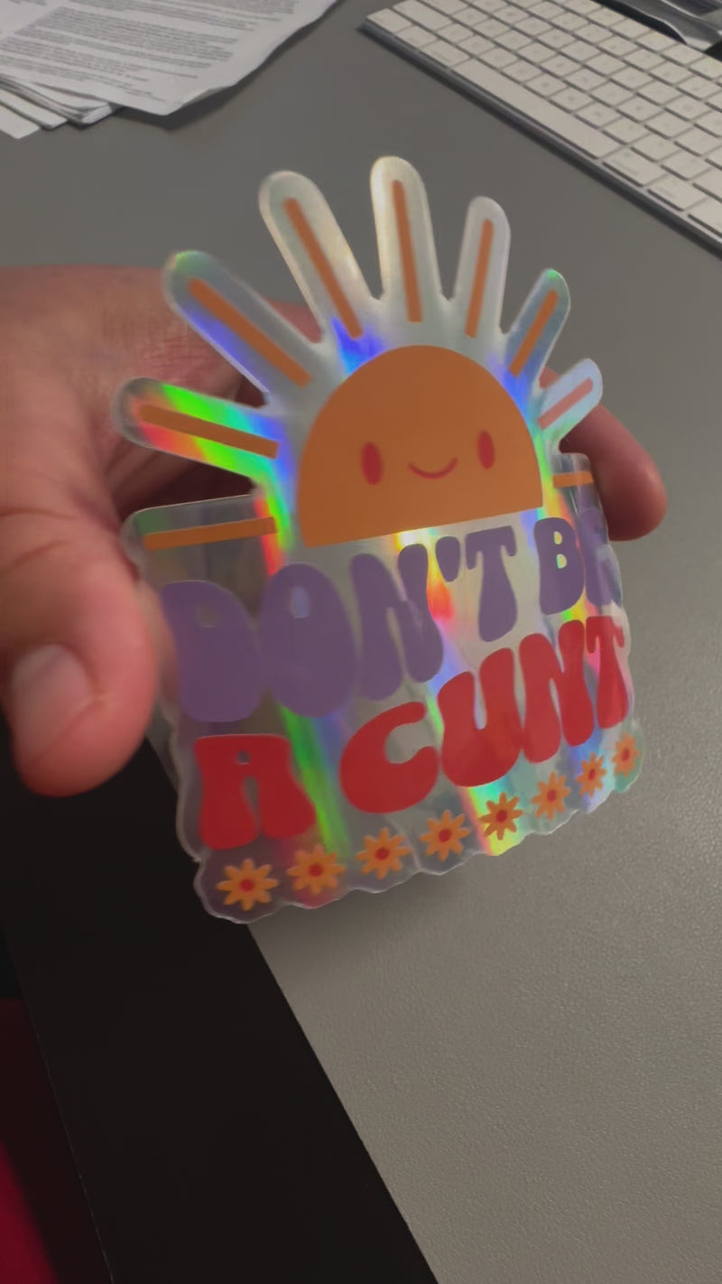 Don't Be a C*NT Holographic Sticker